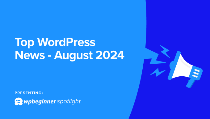 WordPress News Aug 2024: AI Features, New Default Theme & More - top wordpress news august 2024 in post 1 | Useful Resources | Empowering Your Digital Journey with Expert Insights