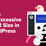 How to Fix Excessive DOM Size in WordPress (11 Expert Tips) - fix excessive dom size in wordpress in post 1 | Useful Resources | Empowering Your Digital Journey with Expert Insights