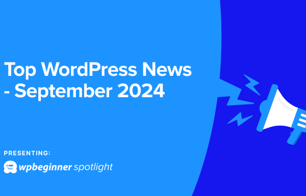 WPBeginner Spotlight 04: WordCamp US Highlights, Plugin Updates + More - top wordpress news september 2024 in post 1 | Useful Resources | Empowering Your Digital Journey with Expert Insights