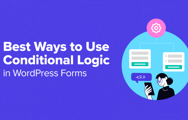 6 Ways to Use Conditional Logic in WordPress Forms (Top Use Cases) - ways to use conditional logic in post 1 | Useful Resources | Empowering Your Digital Journey with Expert Insights