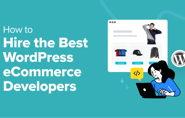 How to Hire the Best WordPress eCommerce Developers (Expert Tips) - hire the best wordpress ecommerce developers in post 1 | Useful Resources | Empowering Your Digital Journey with Expert Insights