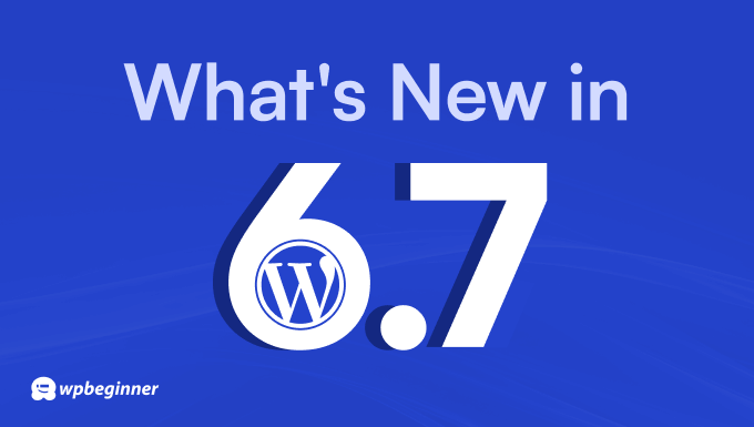 What’s New in WordPress 6.7 (Features and Screenshots) - whats new in wordpress 67 og 1 1 | Useful Resources | Empowering Your Digital Journey with Expert Insights